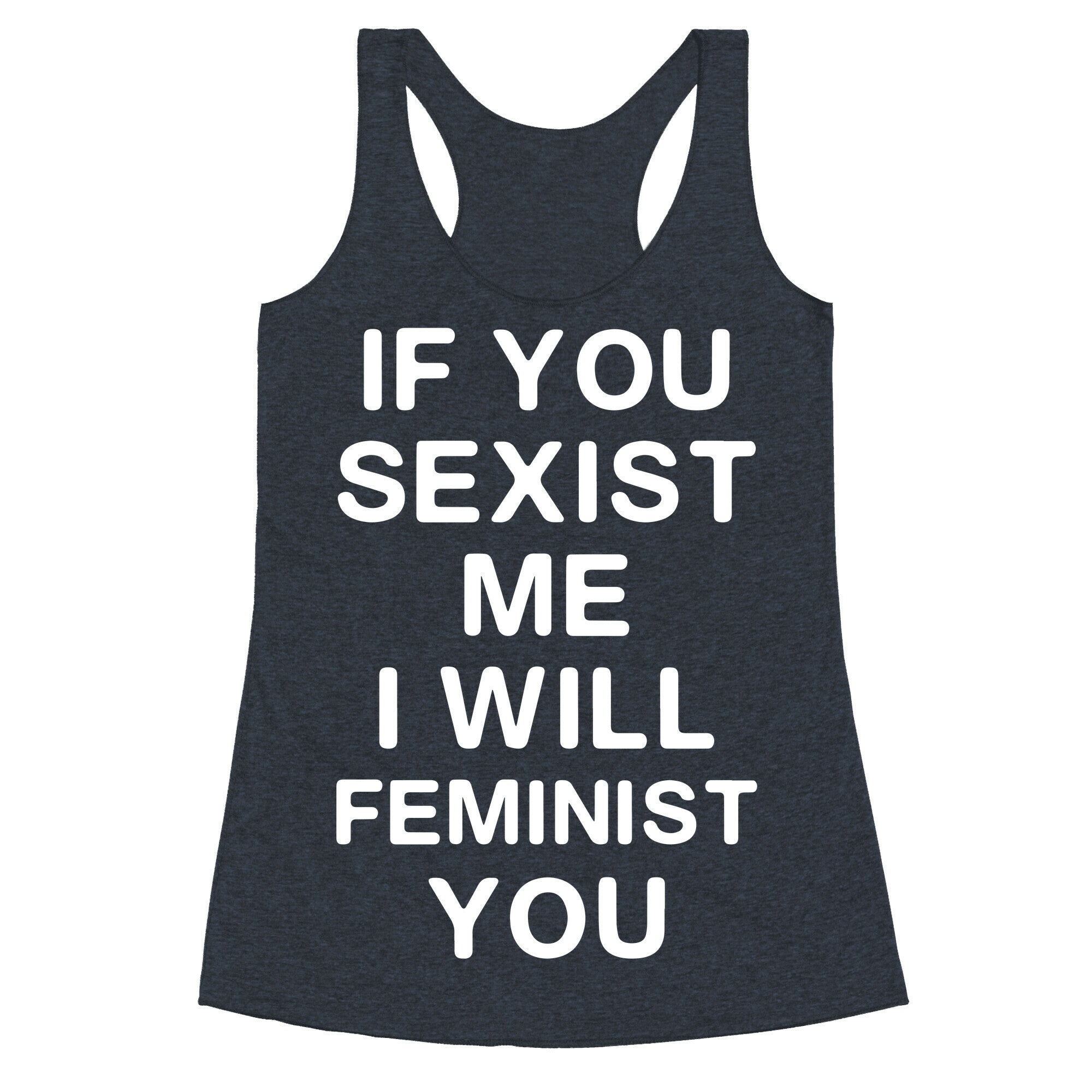 If You Sexist Me I Will Feminist You Racerback Tank