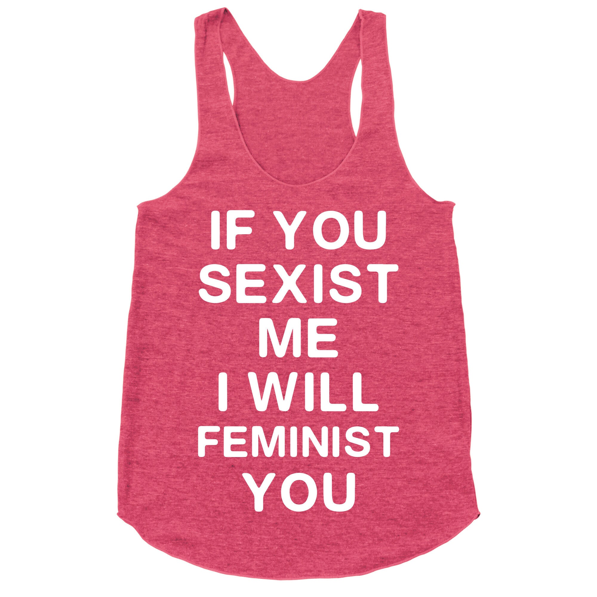 If You Sexist Me I Will Feminist You Racerback Tank