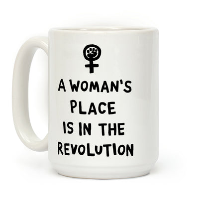 A Woman's Place Is In The Revolution Coffee Mug