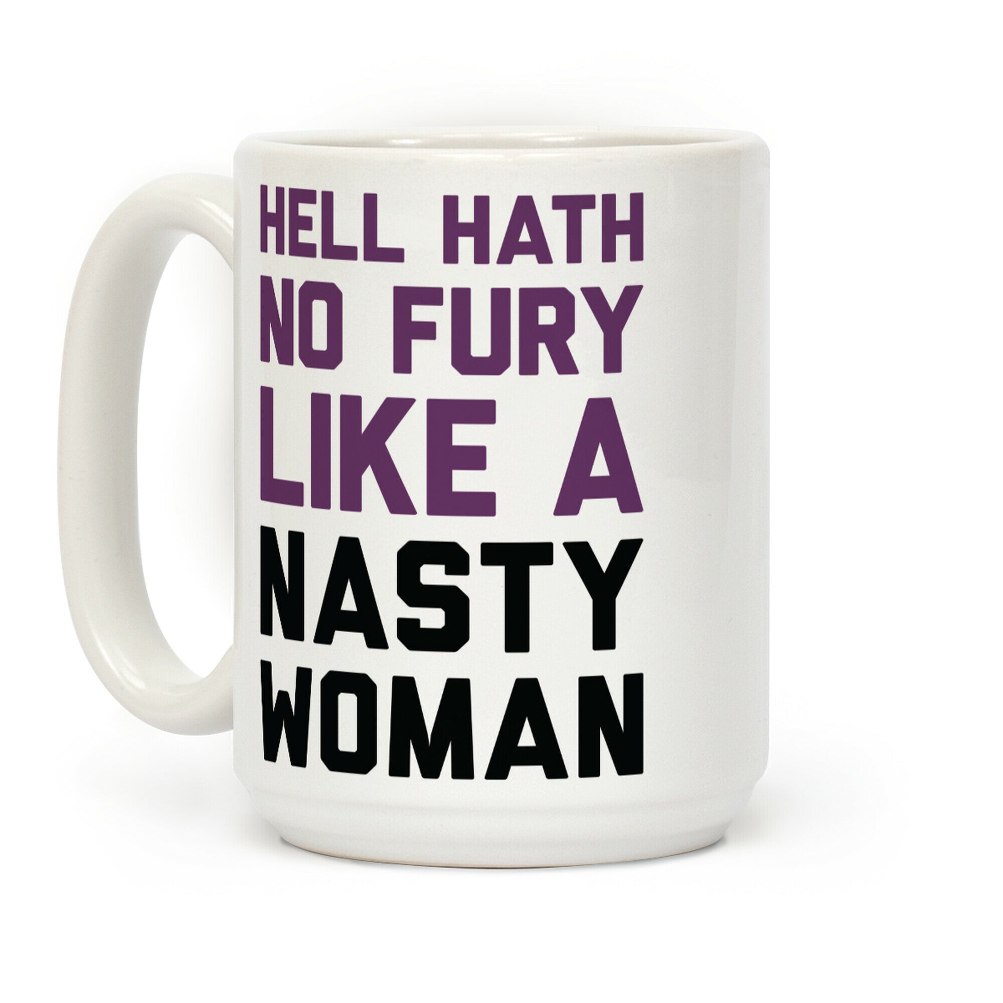 Hell Hath No Fury Like A Nasty Woman Coffee Mug