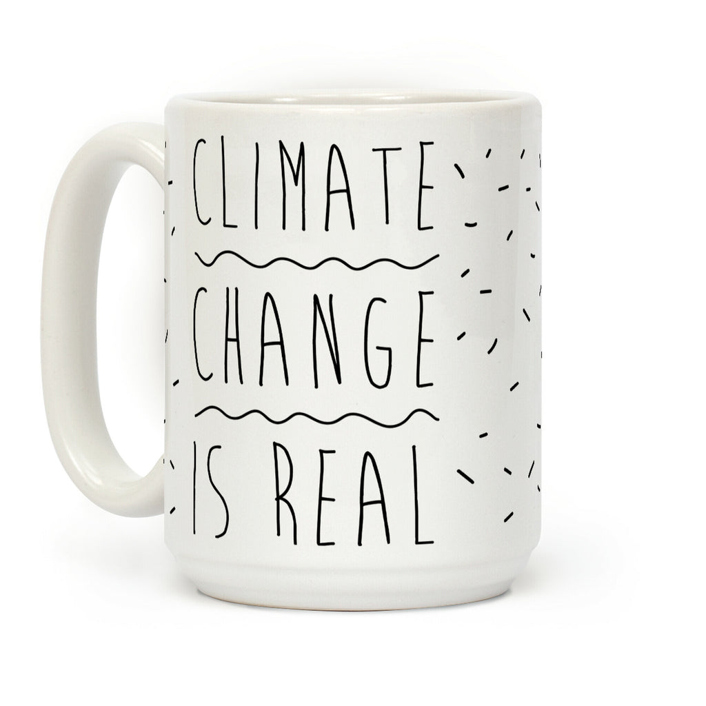 Climate Change Is Real Coffee Mug