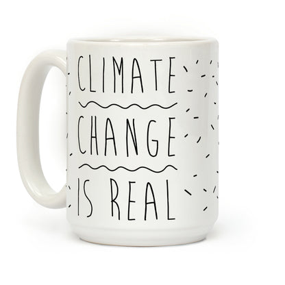 Climate Change Is Real Coffee Mug