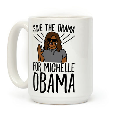 Save The Drama For Michelle Obama Coffee Mug