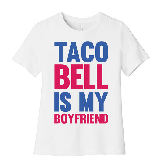 Taco Bell Is My Boyfriend Women's Cotton Tee