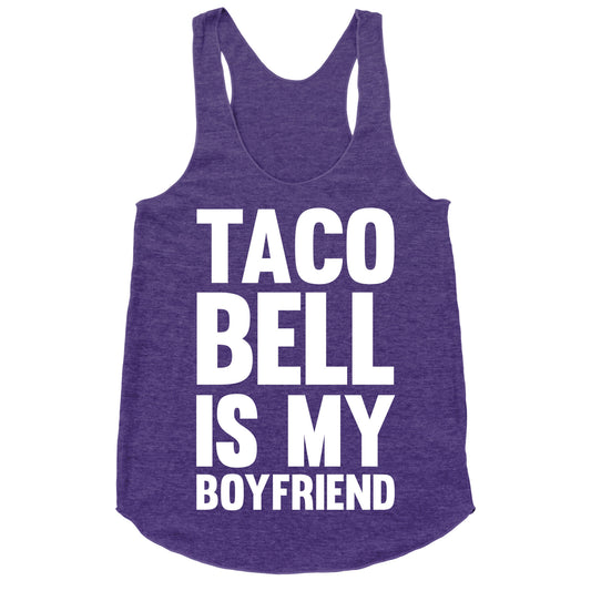 Taco Bell Is My Boyfriend Racerback Tank