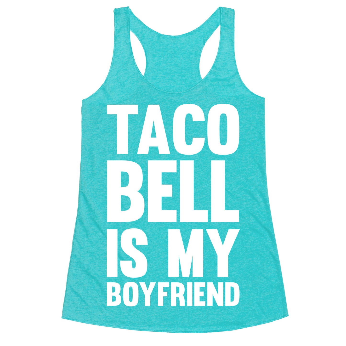 Taco Bell Is My Boyfriend Racerback Tank