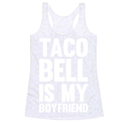 Taco Bell Is My Boyfriend Racerback Tank