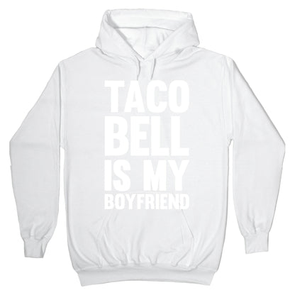 Taco Bell Is My Boyfriend Hoodie