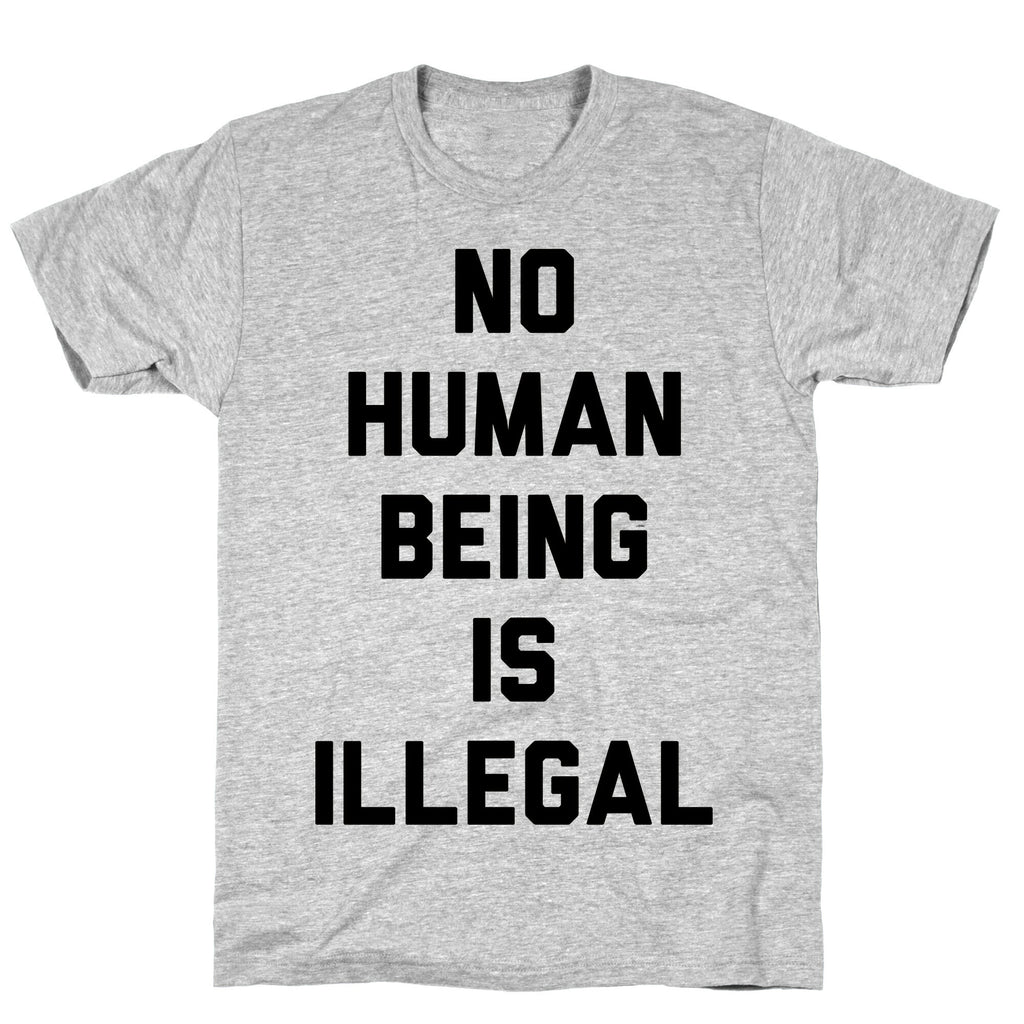 No Human Being Is Illegal T-Shirt