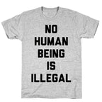 No Human Being Is Illegal T-Shirt