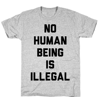 No Human Being Is Illegal T-Shirt