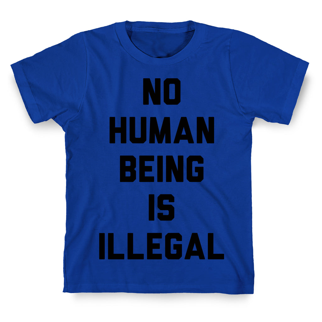 No Human Being Is Illegal T-Shirt