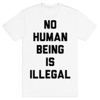 No Human Being Is Illegal T-Shirt