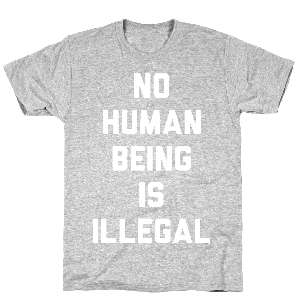 No Human Being Is Illegal T-Shirt