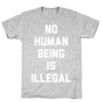 No Human Being Is Illegal T-Shirt