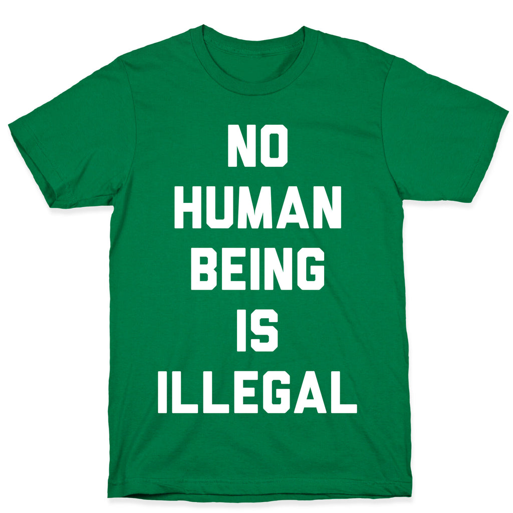 No Human Being Is Illegal T-Shirt