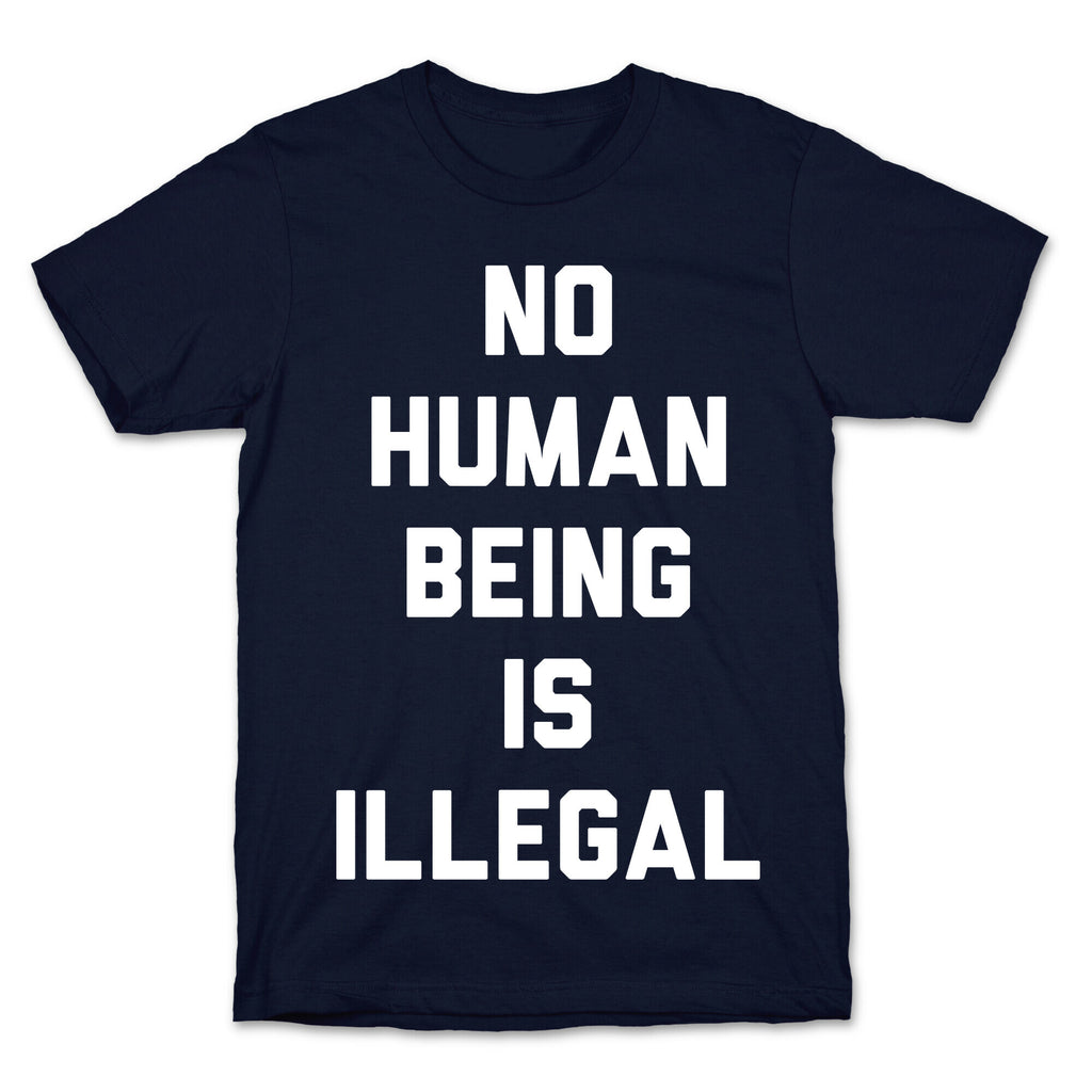 No Human Being Is Illegal T-Shirt