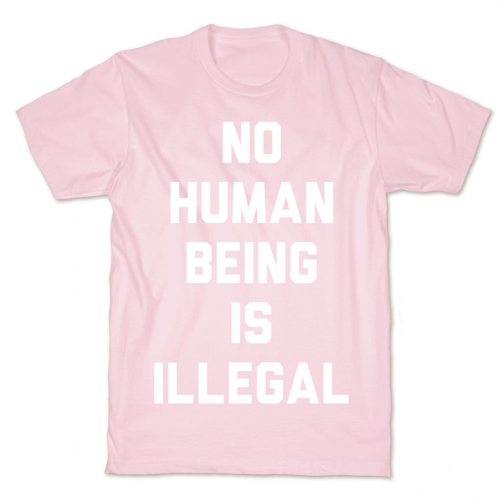 No Human Being Is Illegal T-Shirt