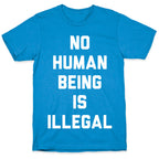 No Human Being Is Illegal T-Shirt