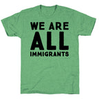 We Are All Immigrants  Unisex Triblend Tee