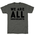 We Are All Immigrants  Unisex Triblend Tee