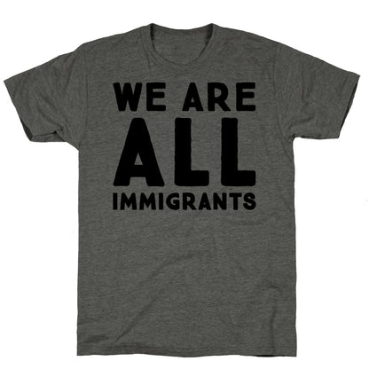 We Are All Immigrants  Unisex Triblend Tee