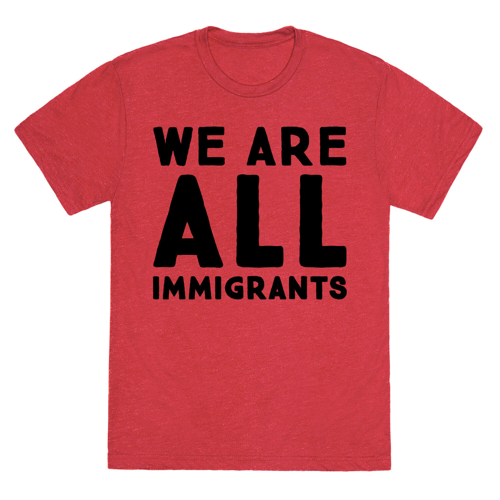 We Are All Immigrants  Unisex Triblend Tee