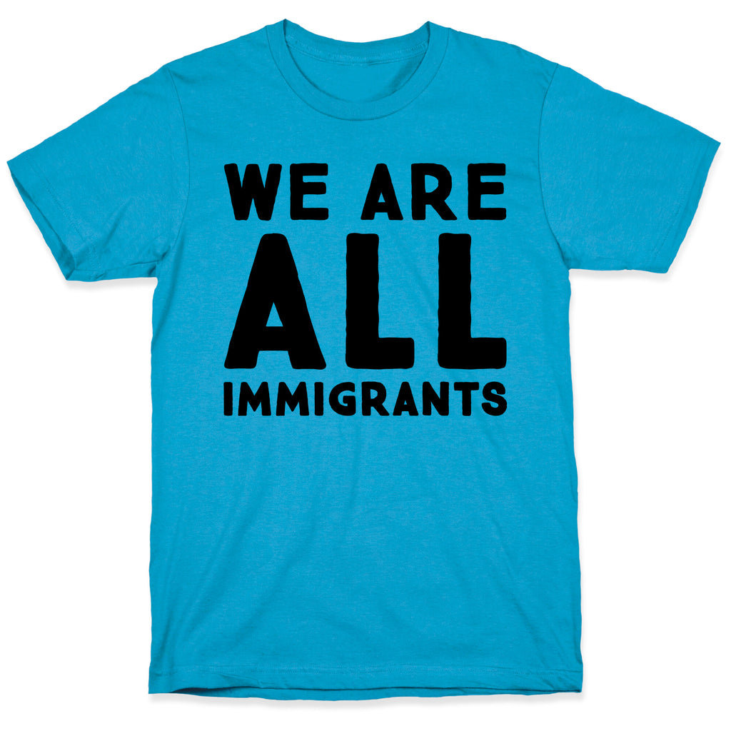 We Are All Immigrants  Unisex Triblend Tee