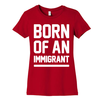 Born Of An Immigrant Women's Cotton Tee