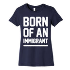 Born Of An Immigrant Women's Cotton Tee