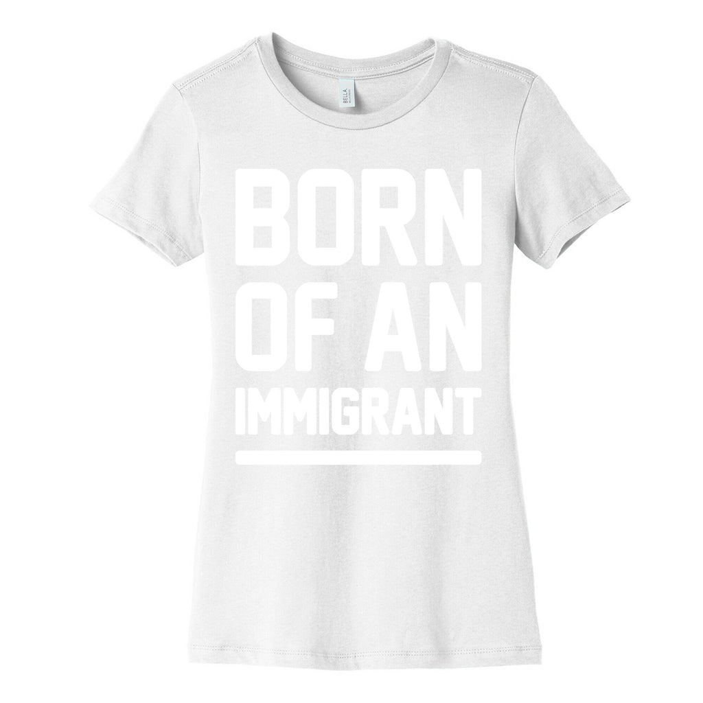 Born Of An Immigrant Women's Cotton Tee