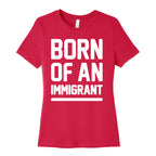 Born Of An Immigrant Women's Cotton Tee