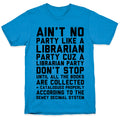 Ain't No Party Like A Librarian Party T-Shirt