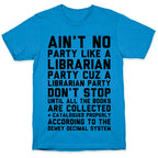 Ain't No Party Like A Librarian Party T-Shirt