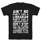 Ain't No Party Like A Librarian Party T-Shirt