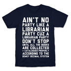 Ain't No Party Like A Librarian Party T-Shirt
