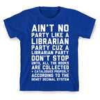 Ain't No Party Like A Librarian Party T-Shirt