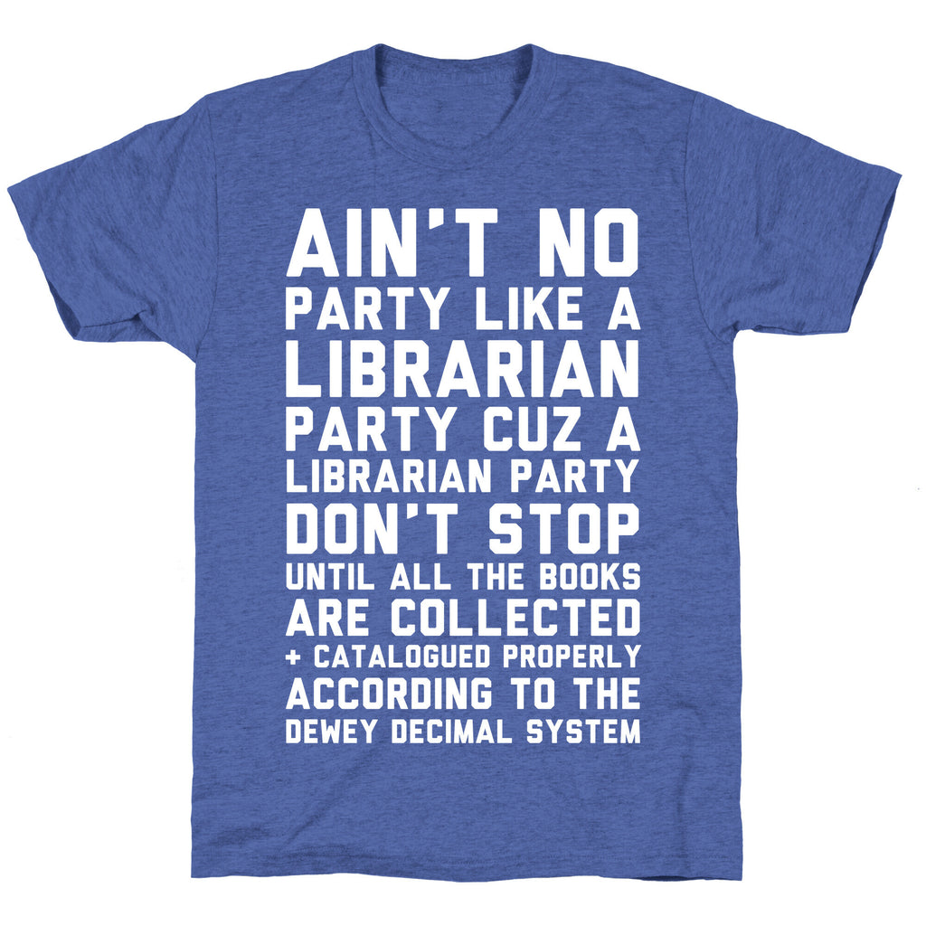 Ain't No Party Like A Librarian Party Unisex Triblend Tee