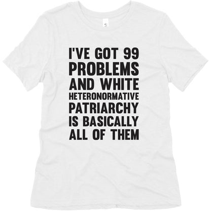 I've Got 99 Problems And White Heteronormative Patriarchy Is Basically All Of Them Women's Triblend Tee