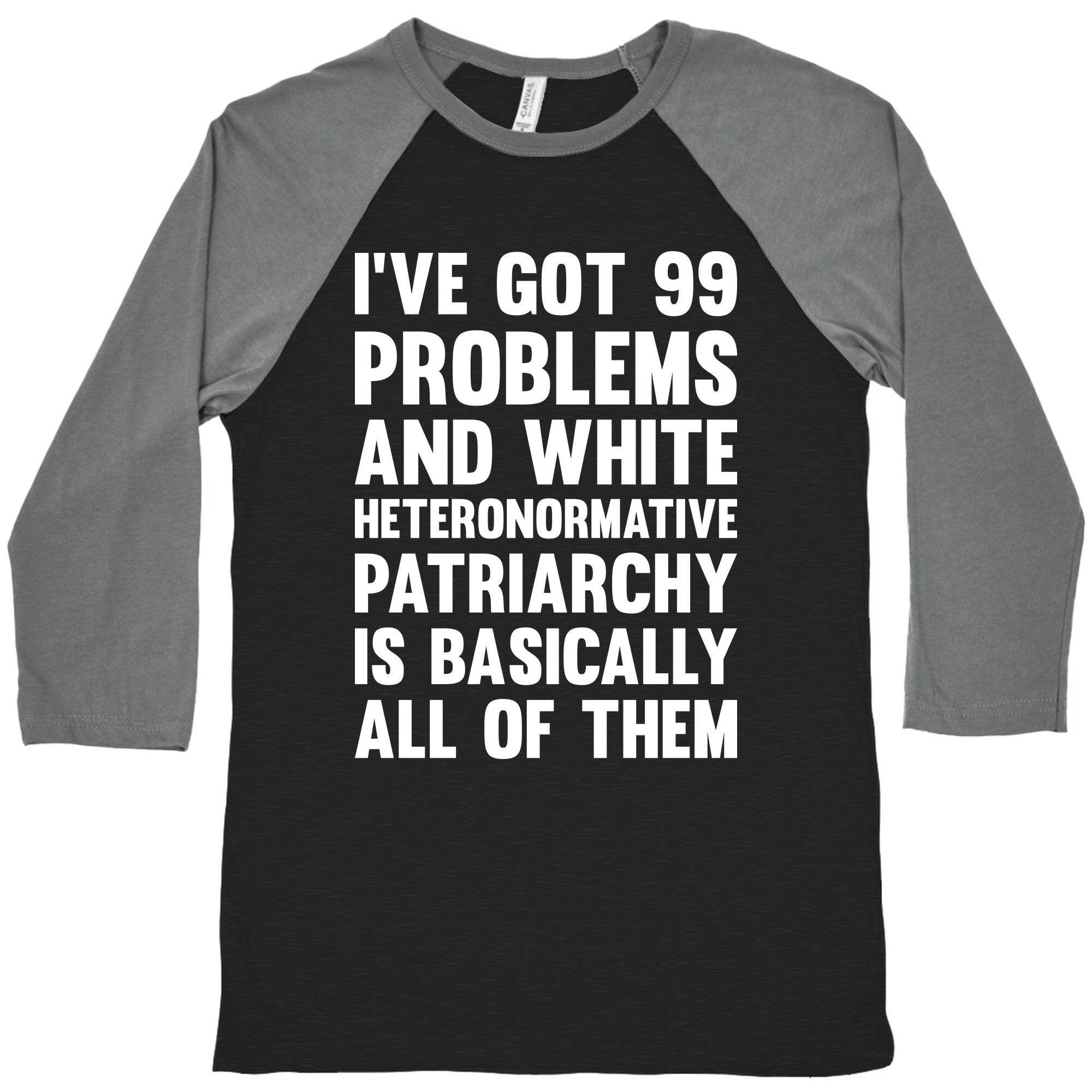 I've Got 99 Problems And White Heteronormative Patriarchy Is Basically All Of Them Baseball Tee