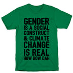 Gender Is A Social Construct & Climate Change Is Real How Bow Dah T-Shirt