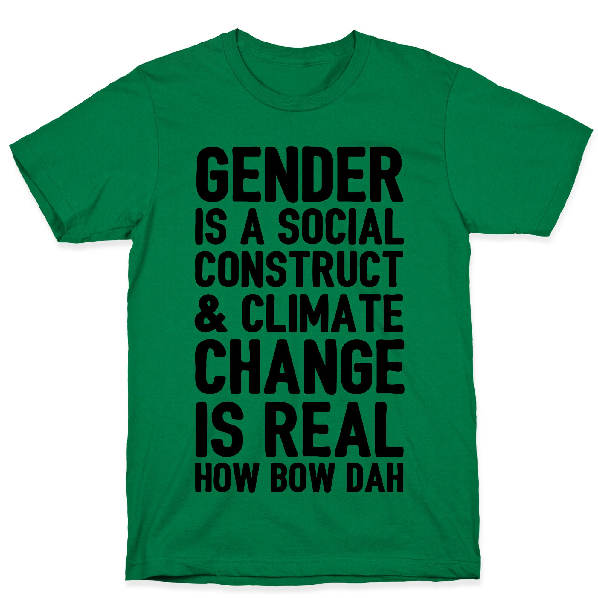 Gender Is A Social Construct & Climate Change Is Real How Bow Dah T-Shirt