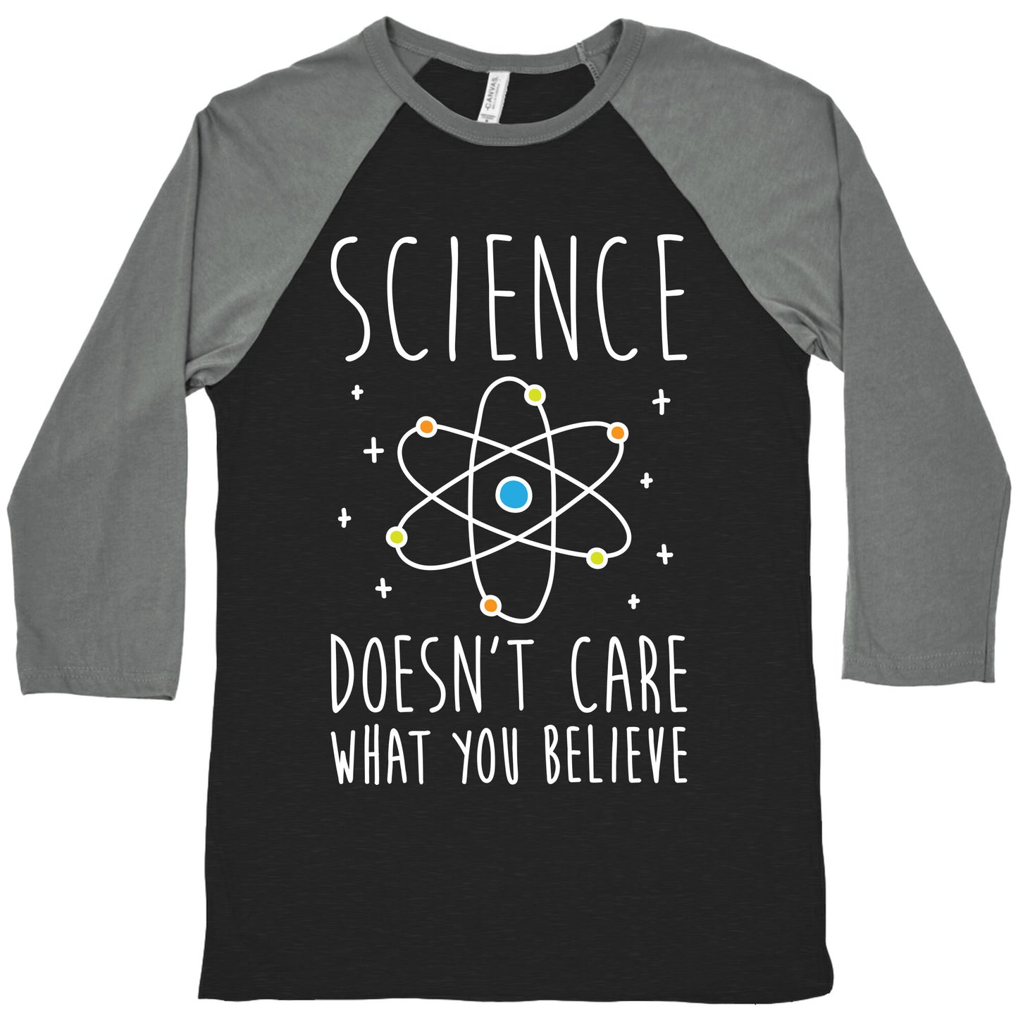 Science Doesn't Care What You Believe Baseball Tee