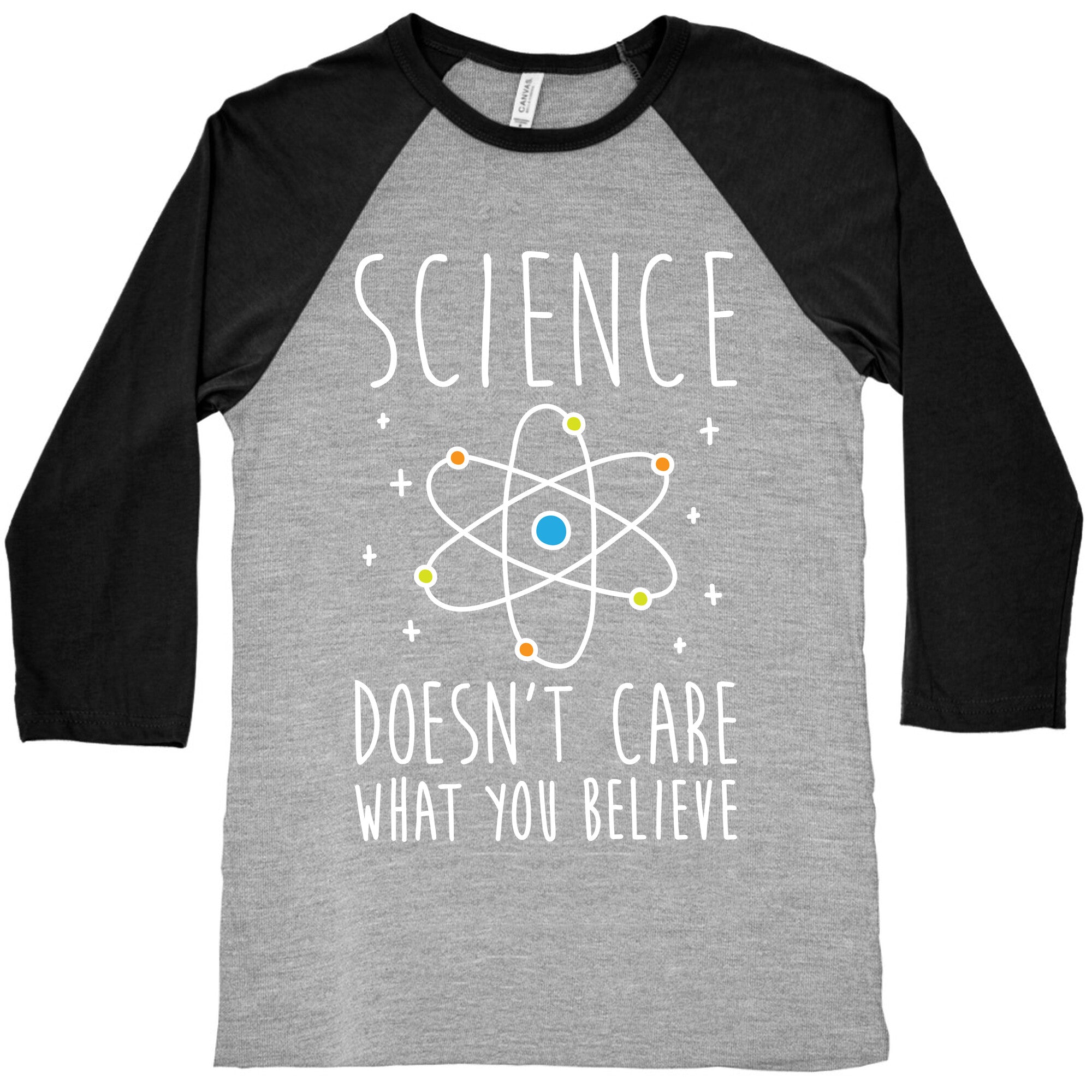 Science Doesn't Care What You Believe Baseball Tee