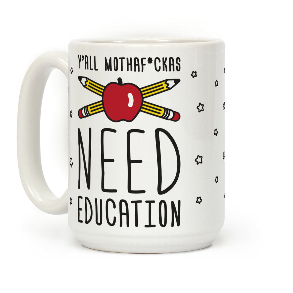 Y'all Mothaf*ckas Need Education Coffee Mug