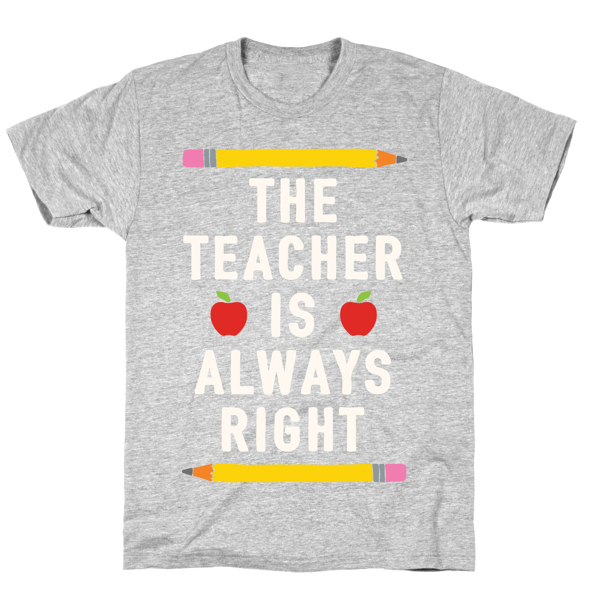 The Teacher Is Always Right T-Shirt