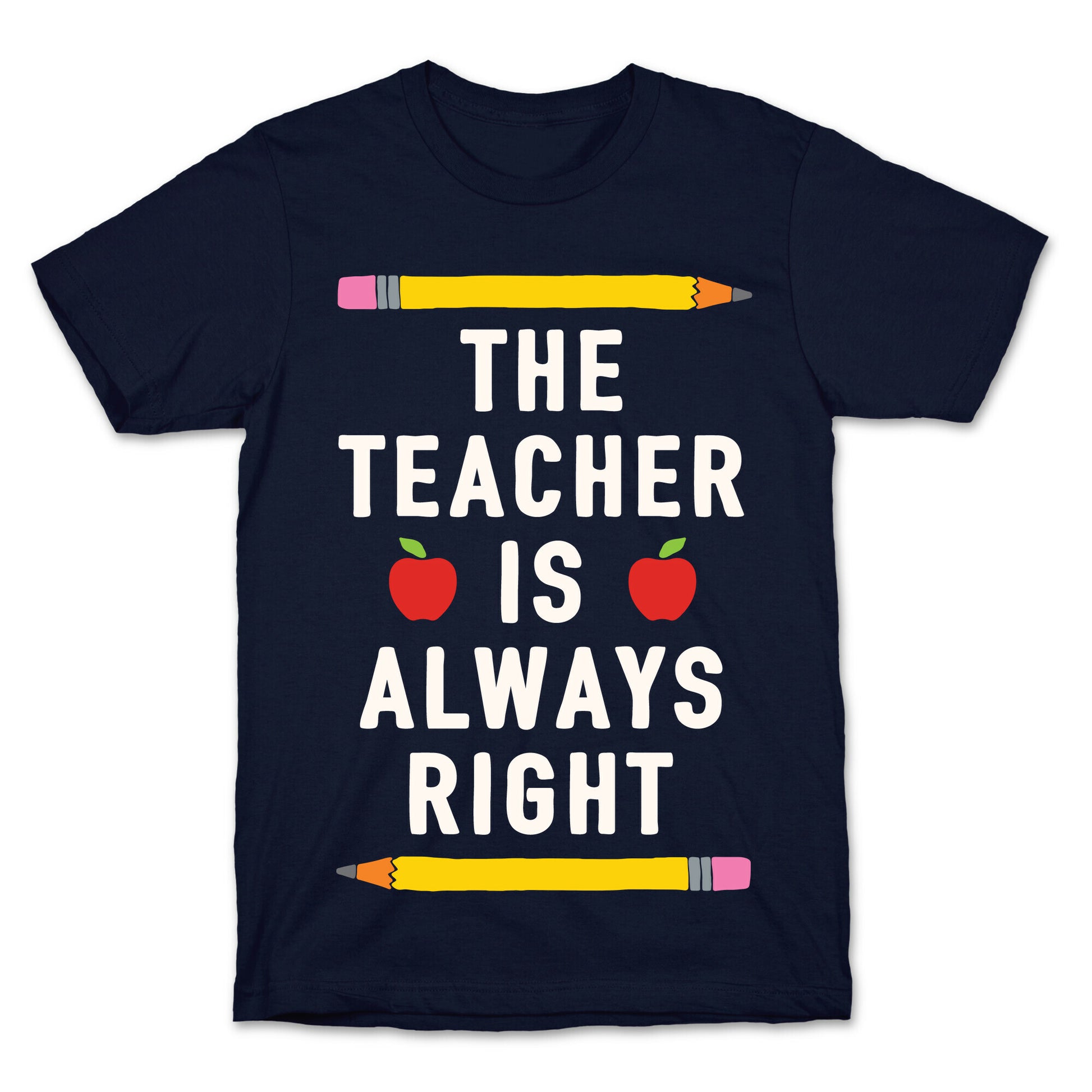 The Teacher Is Always Right T-Shirt