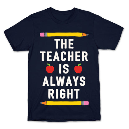 The Teacher Is Always Right T-Shirt