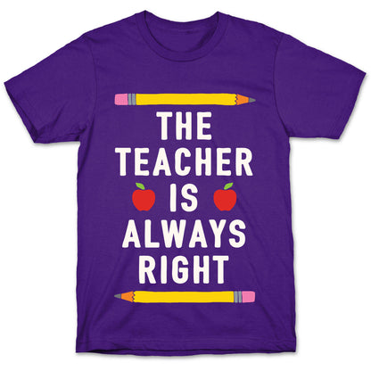 The Teacher Is Always Right T-Shirt
