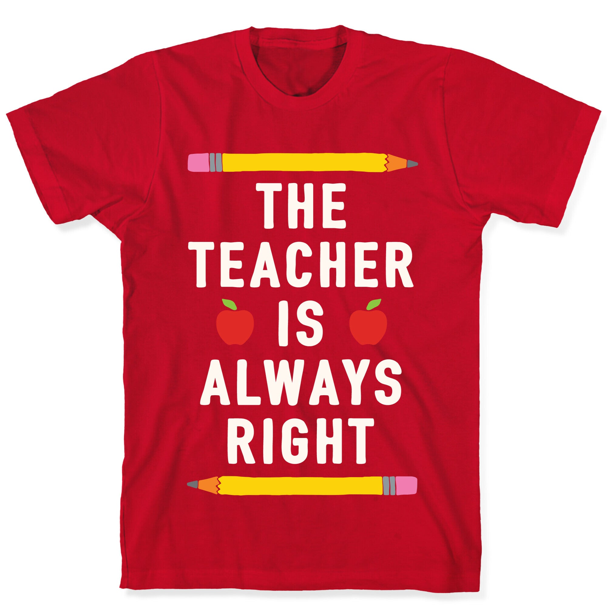 The Teacher Is Always Right T-Shirt